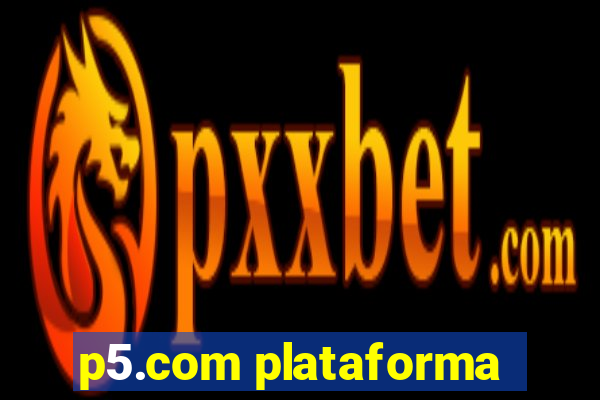 p5.com plataforma